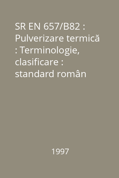 SR EN 657/B82 : Pulverizare termică : Terminologie, clasificare : standard român
