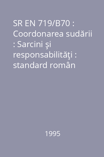 SR EN 719/B70 : Coordonarea sudării : Sarcini şi responsabilităţi : standard român
