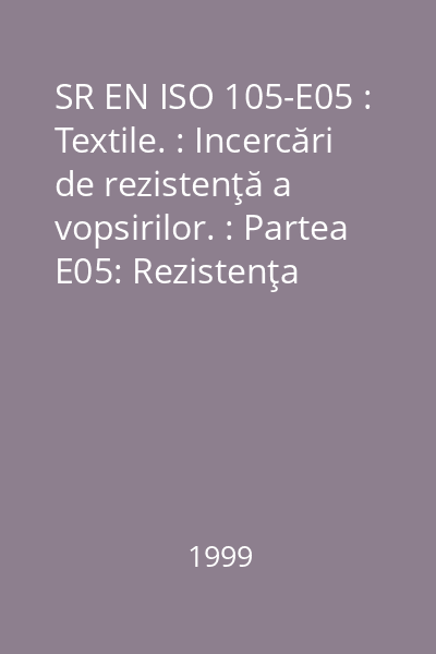 SR EN ISO 105-E05 : Textile. : Incercări de rezistenţă a vopsirilor. : Partea E05: Rezistenţa vopsirilor la acizi