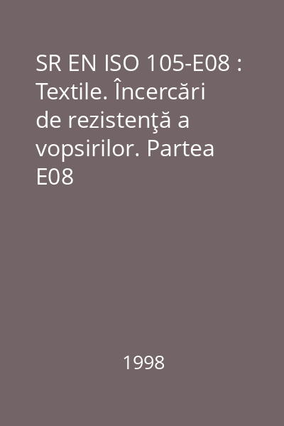 SR EN ISO 105-E08 : Textile. Încercări de rezistenţă a vopsirilor. Partea E08