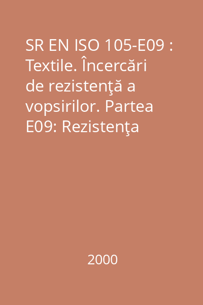 SR EN ISO 105-E09 : Textile. Încercări de rezistenţă a vopsirilor. Partea E09: Rezistenţa vopsirilor la decatare cu apă fierbinte