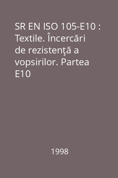 SR EN ISO 105-E10 : Textile. Încercări de rezistenţă a vopsirilor. Partea E10