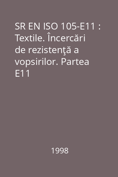 SR EN ISO 105-E11 : Textile. Încercări de rezistenţă a vopsirilor. Partea E11