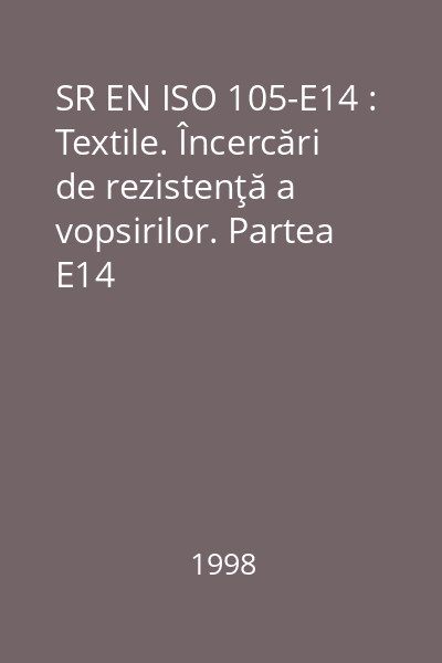 SR EN ISO 105-E14 : Textile. Încercări de rezistenţă a vopsirilor. Partea E14