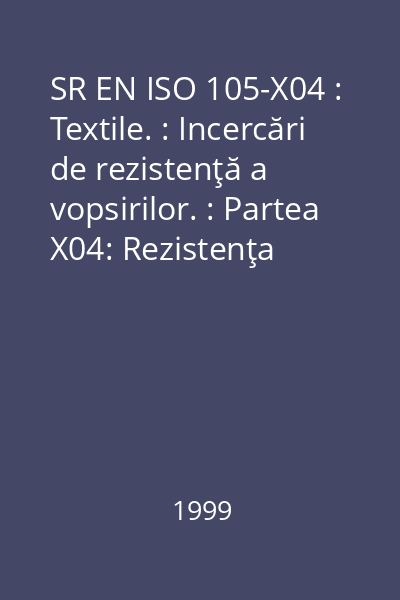 SR EN ISO 105-X04 : Textile. : Incercări de rezistenţă a vopsirilor. : Partea X04: Rezistenţa vopsirilor la mercerizare