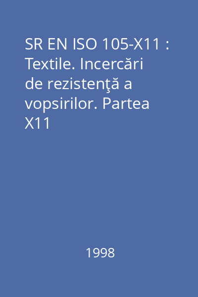 SR EN ISO 105-X11 : Textile. Incercări de rezistenţă a vopsirilor. Partea X11