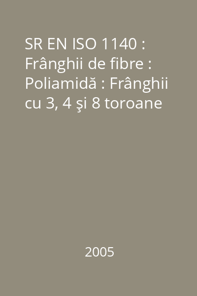 SR EN ISO 1140 : Frânghii de fibre : Poliamidă : Frânghii cu 3, 4 şi 8 toroane