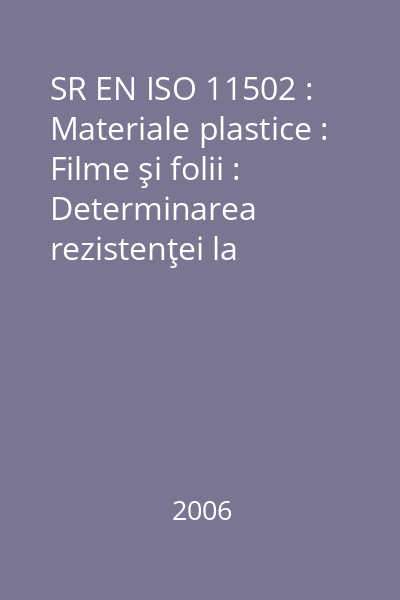 SR EN ISO 11502 : Materiale plastice : Filme şi folii : Determinarea rezistenţei la blocare
