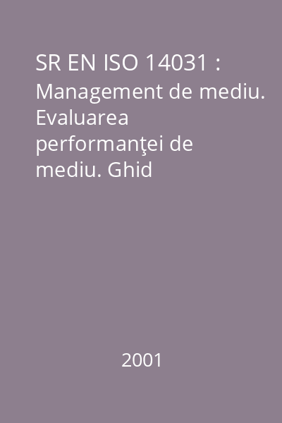 SR EN ISO 14031 : Management de mediu. Evaluarea performanţei de mediu. Ghid