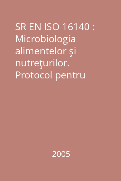 SR EN ISO 16140 : Microbiologia alimentelor şi nutreţurilor. Protocol pentru validarea metodelor alternative