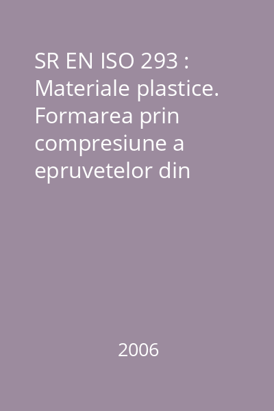 SR EN ISO 293 : Materiale plastice. Formarea prin compresiune a epruvetelor din material plastic