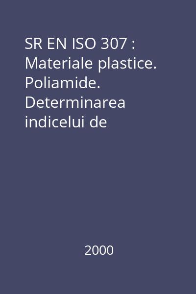 SR EN ISO 307 : Materiale plastice. Poliamide. Determinarea indicelui de viscozitate