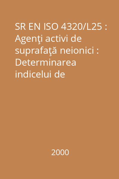 SR EN ISO 4320/L25 : Agenţi activi de suprafaţă neionici : Determinarea indicelui de tulburare : Metoda volumetrică (ISO 4320:1977, inclusiv Erata:1980) : standard român