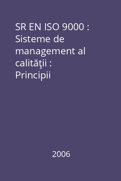 SR EN ISO 9000 : Sisteme de management al calităţii : Principii fundamentale şi vocabular