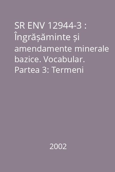 SR ENV 12944-3 : Îngrășăminte și amendamente minerale bazice. Vocabular. Partea 3: Termeni referitori la amendamente minerale bazice