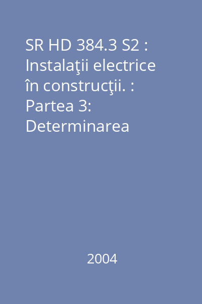 SR HD 384.3 S2 : Instalaţii electrice în construcţii. : Partea 3: Determinarea caracteristicilor generale
