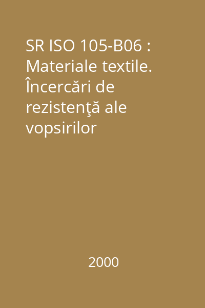 SR ISO 105-B06 : Materiale textile. Încercări de rezistenţă ale vopsirilor