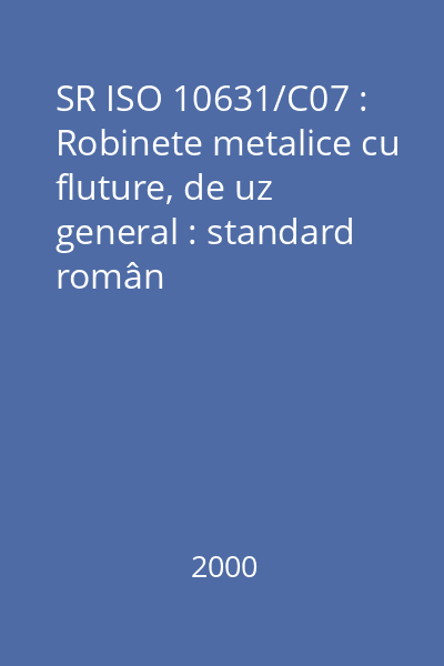 SR ISO 10631/C07 : Robinete metalice cu fluture, de uz general : standard român