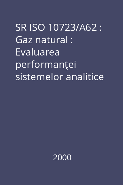 SR ISO 10723/A62 : Gaz natural : Evaluarea performanţei sistemelor analitice directe : standard român