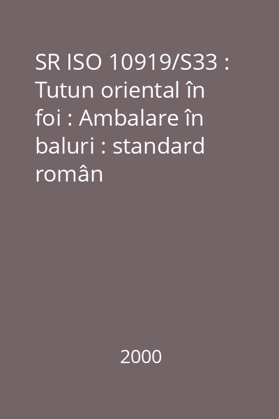 SR ISO 10919/S33 : Tutun oriental în foi : Ambalare în baluri : standard român