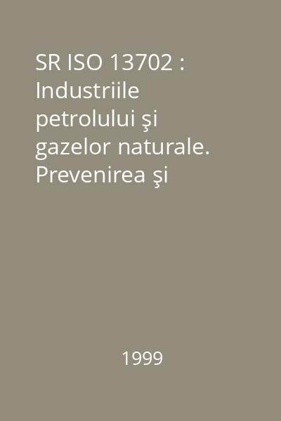 SR ISO 13702 : Industriile petrolului şi gazelor naturale. Prevenirea şi micşorarea efectelor incendiilor şi exploziilor pe instalaţiile marine de producţie. Condiţii tehnice şi linii directoare