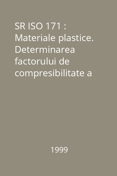 SR ISO 171 : Materiale plastice. Determinarea factorului de compresibilitate a materialelor de formare