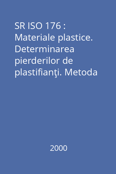 SR ISO 176 : Materiale plastice. Determinarea pierderilor de plastifianţi. Metoda cu cărbune activ