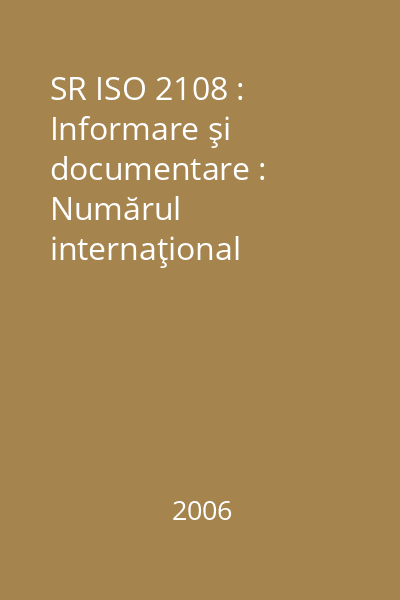SR ISO 2108 : Informare şi documentare : Numărul internaţional standardizat pentru carte (ISBN)