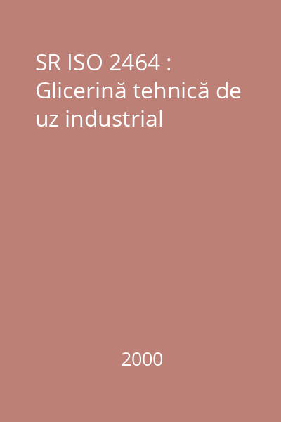 SR ISO 2464 : Glicerină tehnică de uz industrial