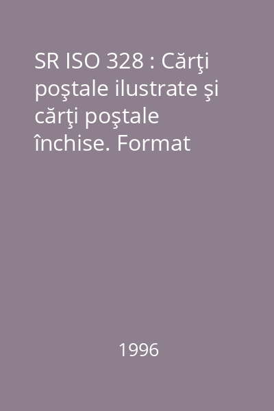 SR ISO 328 : Cărţi poştale ilustrate şi cărţi poştale închise. Format