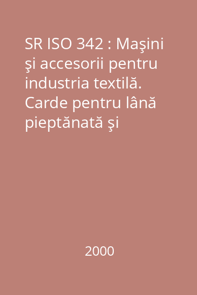 SR ISO 342 : Maşini şi accesorii pentru industria textilă. Carde pentru lână pieptănată şi cardată. Lăţimile tamburelor şi părţii îmbrăcate în garnitură