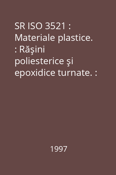 SR ISO 3521 : Materiale plastice. : Răşini poliesterice şi epoxidice turnate. : Determinarea contracţiei totale în volum