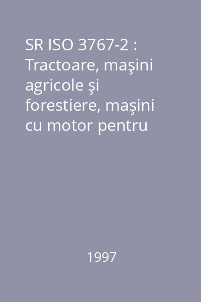 SR ISO 3767-2 : Tractoare, maşini agricole şi forestiere, maşini cu motor pentru grădini şi peluze. : Simboluri pentru comenzile operatorului şi alte indicaţii. : Partea 2: Simboluri pentru tractoare şi maşini agricole