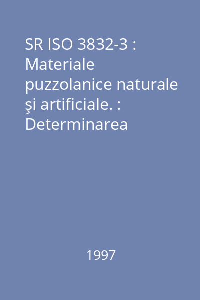 SR ISO 3832-3 : Materiale puzzolanice naturale şi artificiale. : Determinarea trioxidului de fier şi a trioxidului de aluminiu