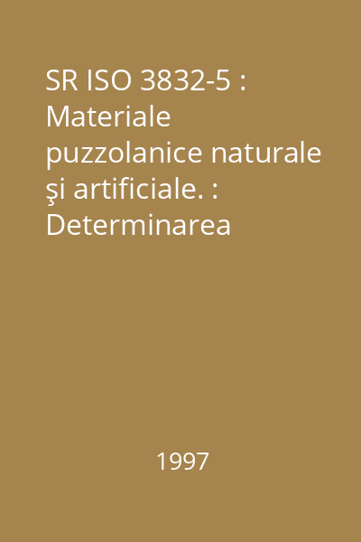 SR ISO 3832-5 : Materiale puzzolanice naturale şi artificiale. : Determinarea trioxidului de sulf