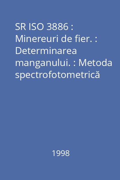 SR ISO 3886 : Minereuri de fier. : Determinarea manganului. : Metoda spectrofotometrică cu periodat