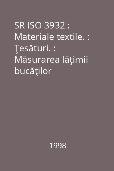 SR ISO 3932 : Materiale textile. : Ţesături. : Măsurarea lăţimii bucăţilor