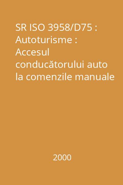 SR ISO 3958/D75 : Autoturisme : Accesul conducătorului auto la comenzile manuale : standard român