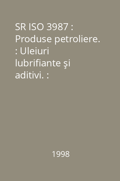 SR ISO 3987 : Produse petroliere. : Uleiuri lubrifiante şi aditivi. : Determinarea cenuşii sulfatate