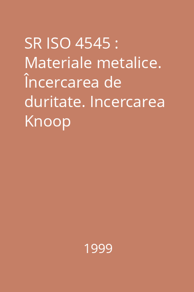 SR ISO 4545 : Materiale metalice. Încercarea de duritate. Incercarea Knoop