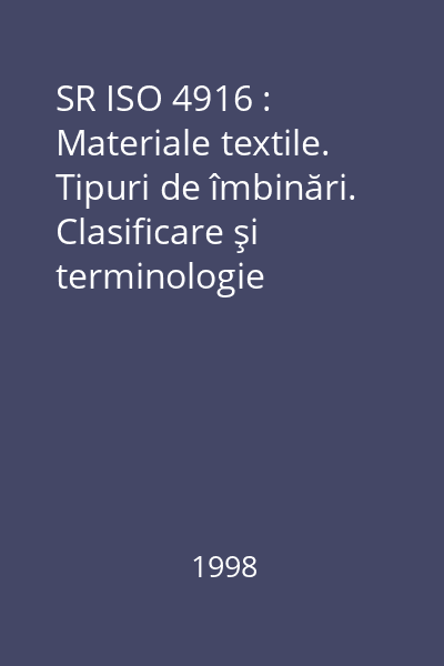 SR ISO 4916 : Materiale textile. Tipuri de îmbinări. Clasificare şi terminologie