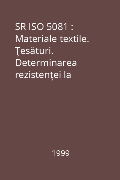 SR ISO 5081 : Materiale textile. Ţesături. Determinarea rezistenţei la rupere şi a alungirii la rupere (Metoda pe bandă)