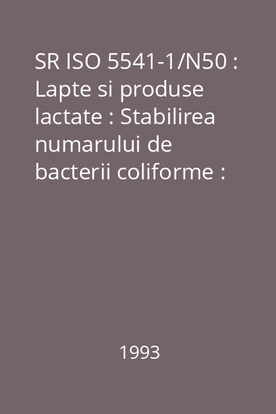 SR ISO 5541-1/N50 : Lapte si produse lactate : Stabilirea numarului de bacterii coliforme : Partea 1: Metoda numararii coloniilor la 30 grade C : standard român