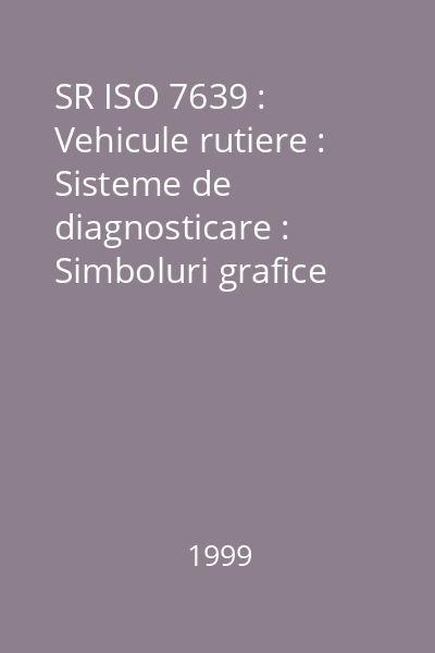 SR ISO 7639 : Vehicule rutiere : Sisteme de diagnosticare : Simboluri grafice