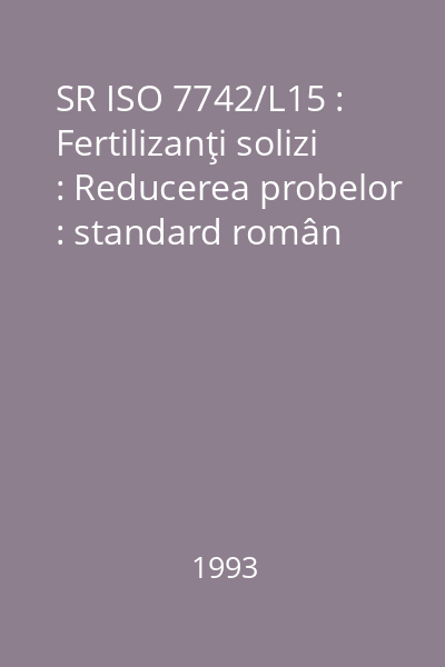 SR ISO 7742/L15 : Fertilizanţi solizi : Reducerea probelor : standard român