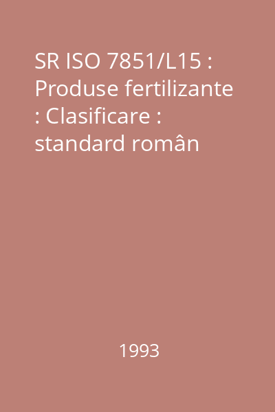 SR ISO 7851/L15 : Produse fertilizante : Clasificare : standard român