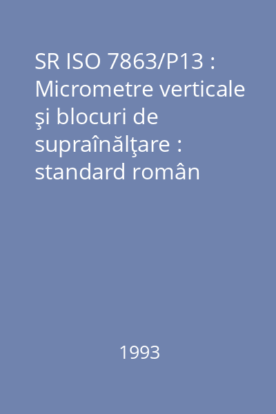 SR ISO 7863/P13 : Micrometre verticale şi blocuri de supraînălţare : standard român
