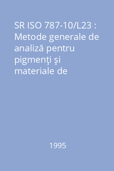 SR ISO 787-10/L23 : Metode generale de analiză pentru pigmenţi şi materiale de umplutură : Metode generale de analiză pentru pigmenţi şi materiale de umplutură : Partea 10: Determinarea masei volumice : Metoda cu picnometru : standard român
