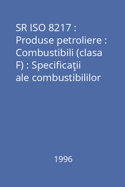 SR ISO 8217 : Produse petroliere : Combustibili (clasa F) : Specificaţii ale combustibililor navali