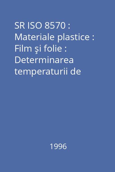 SR ISO 8570 : Materiale plastice : Film şi folie : Determinarea temperaturii de fragilitate la frig